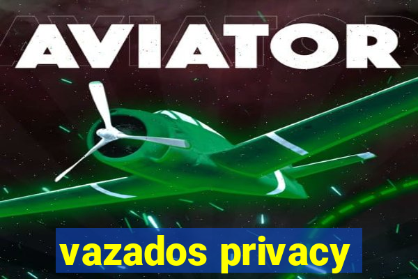 vazados privacy