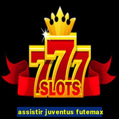 assistir juventus futemax