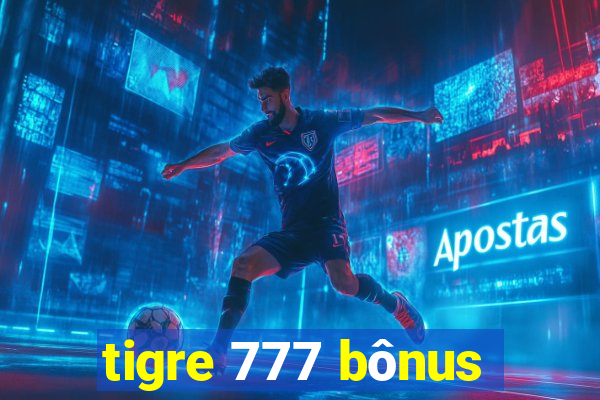 tigre 777 bônus