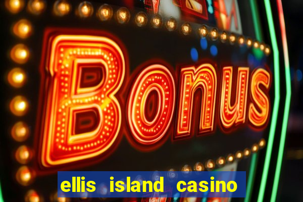 ellis island casino and brewery