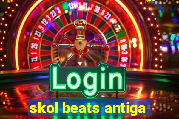 skol beats antiga