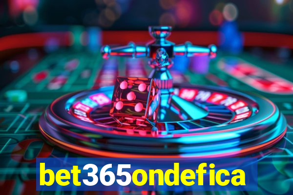 bet365ondefica