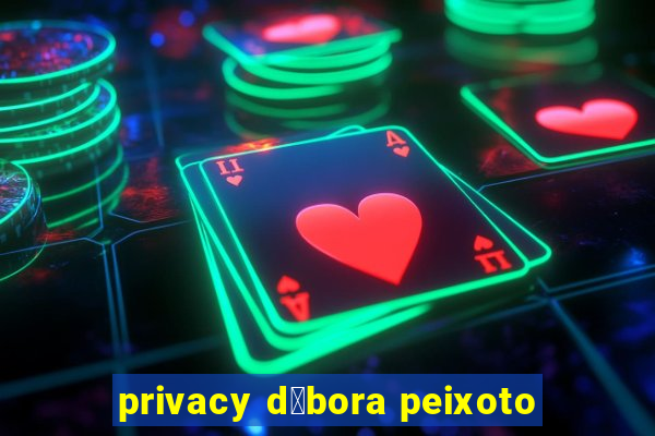 privacy d茅bora peixoto