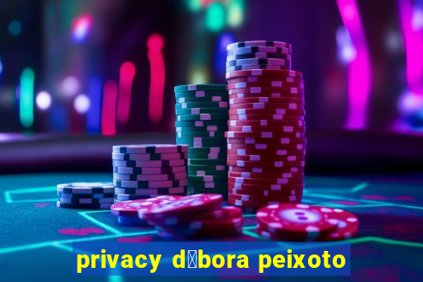 privacy d茅bora peixoto