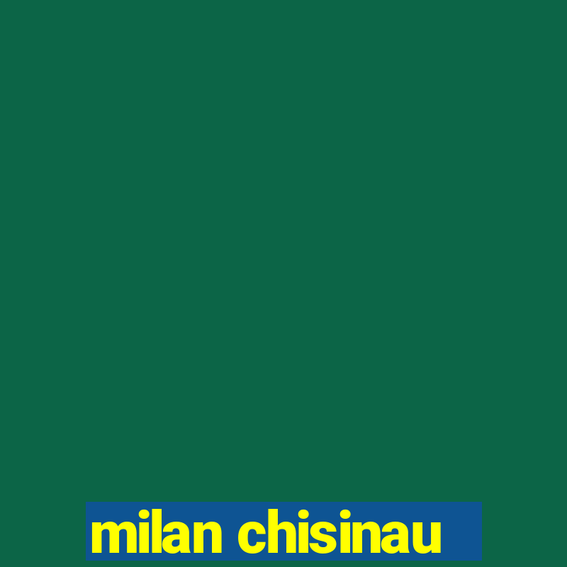 milan chisinau