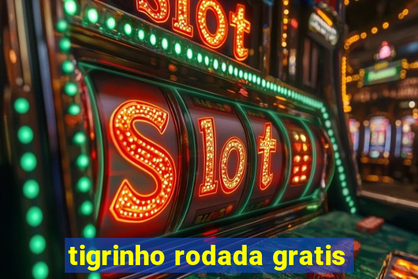 tigrinho rodada gratis