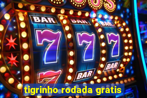 tigrinho rodada gratis