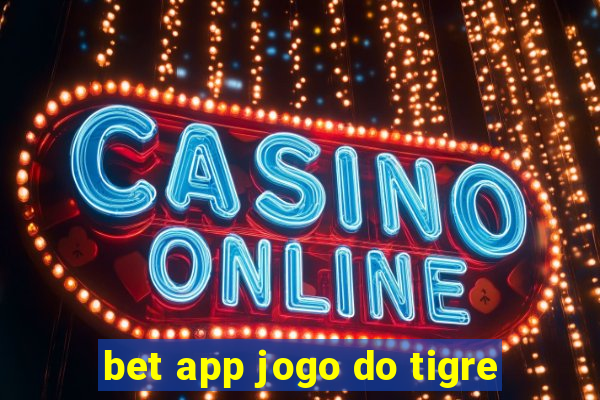 bet app jogo do tigre