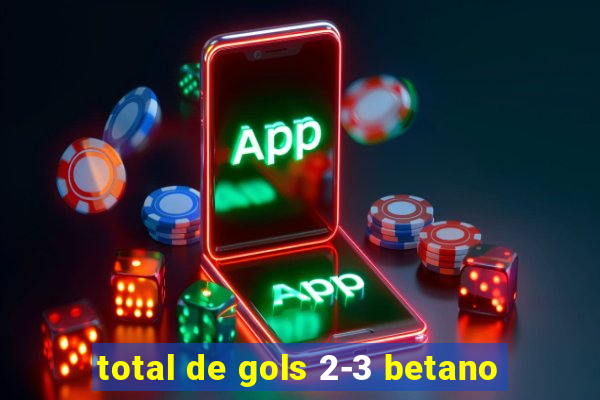 total de gols 2-3 betano