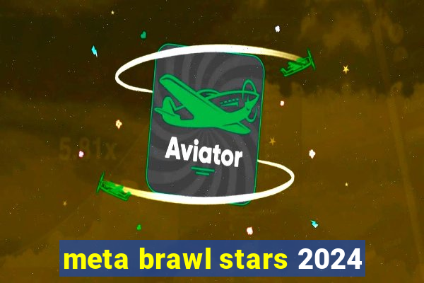 meta brawl stars 2024