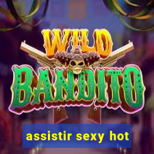 assistir sexy hot