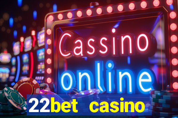 22bet casino welcome bonus