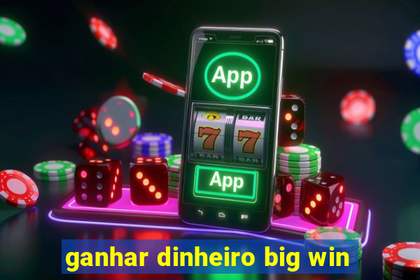 ganhar dinheiro big win