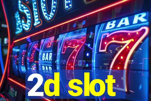 2d slot