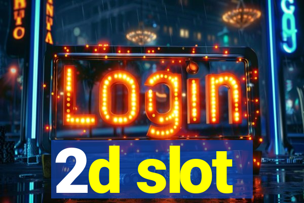 2d slot