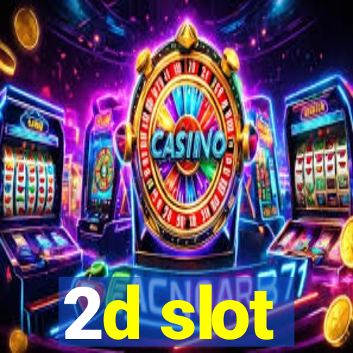 2d slot