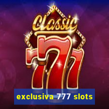 exclusiva 777 slots