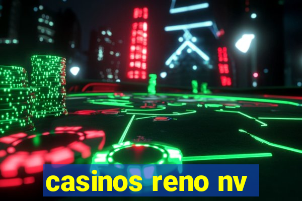 casinos reno nv