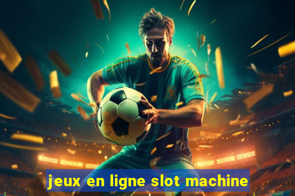 jeux en ligne slot machine