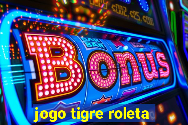 jogo tigre roleta