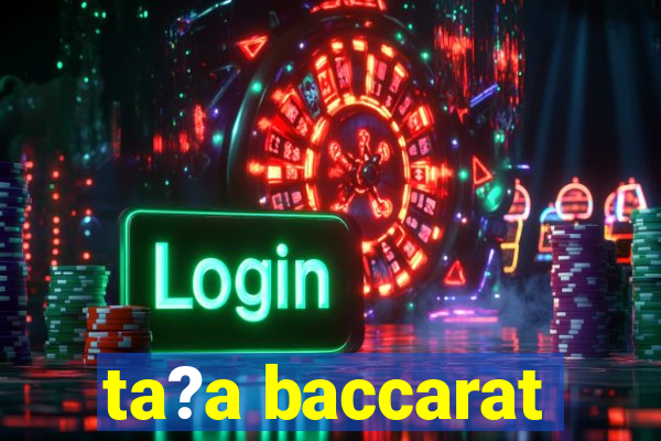 ta?a baccarat