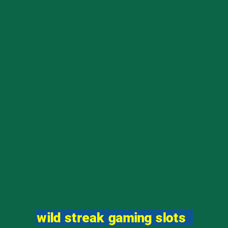 wild streak gaming slots