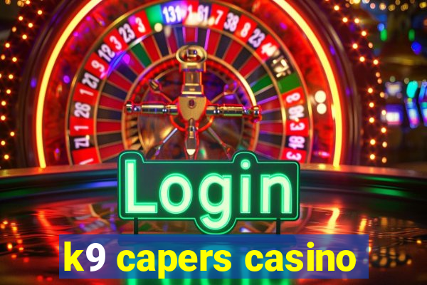 k9 capers casino