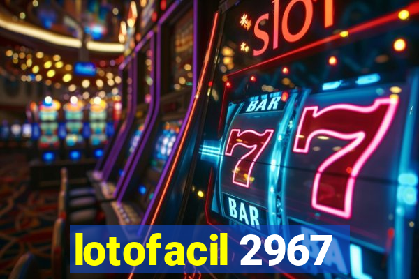 lotofacil 2967