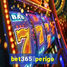 bet365茅perigoso