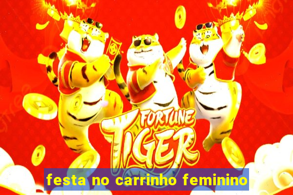 festa no carrinho feminino