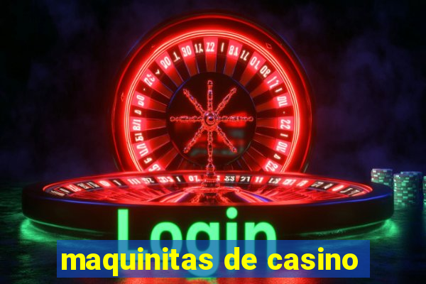 maquinitas de casino