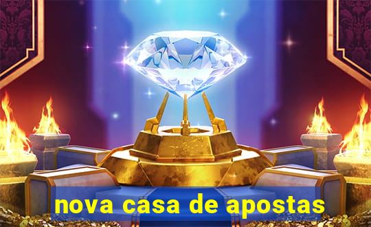 nova casa de apostas