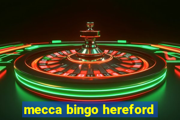 mecca bingo hereford