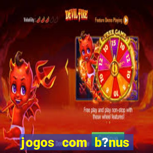 jogos com b?nus grátis sem depósito