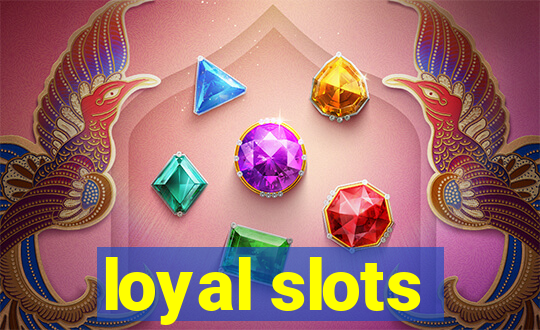 loyal slots