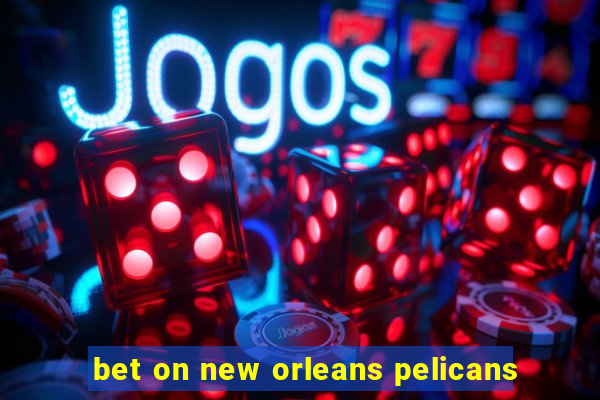 bet on new orleans pelicans