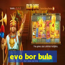 evo bor bula