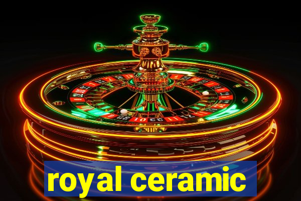 royal ceramic