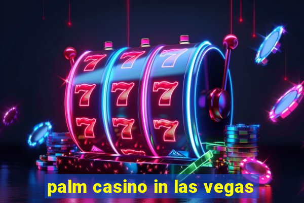 palm casino in las vegas