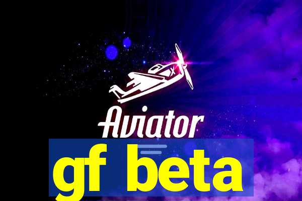 gf beta