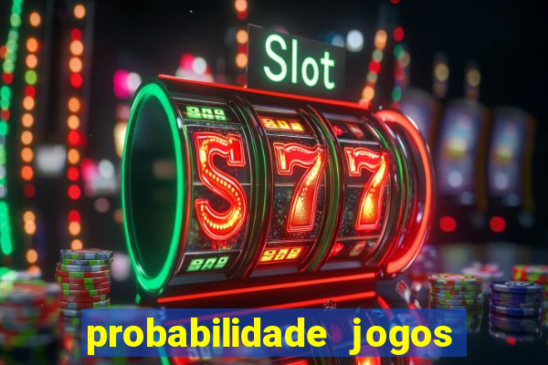 probabilidade jogos de hoje