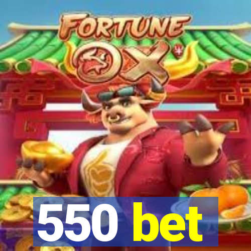 550 bet