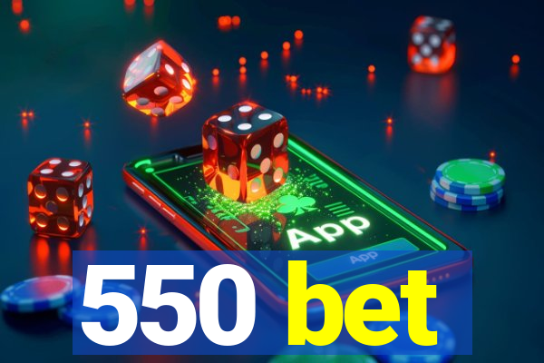 550 bet