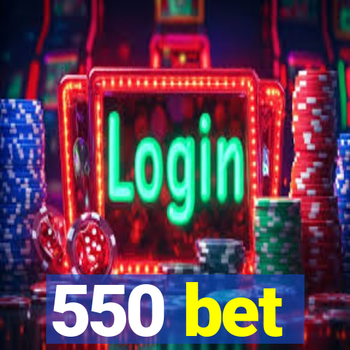 550 bet