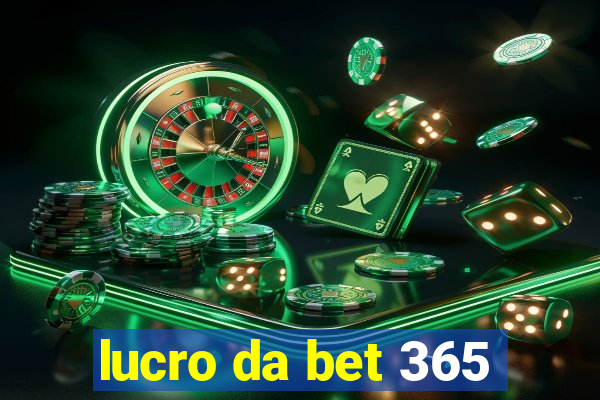 lucro da bet 365