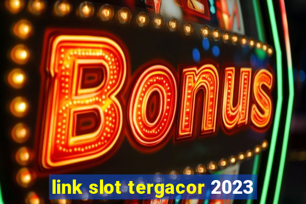 link slot tergacor 2023