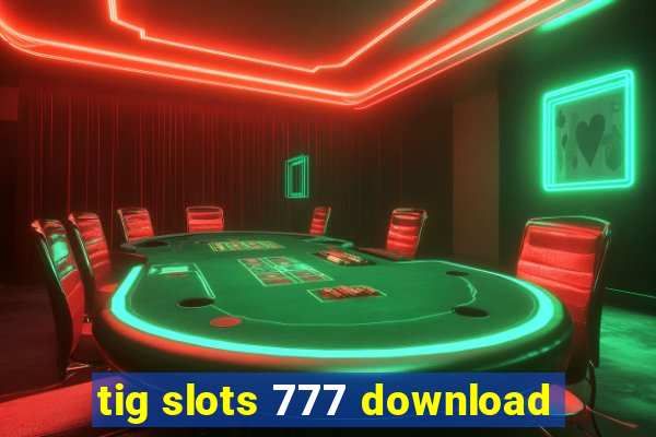 tig slots 777 download