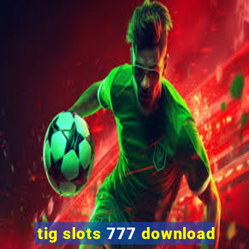 tig slots 777 download