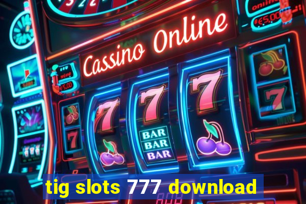 tig slots 777 download