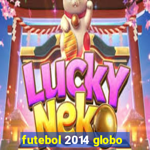 futebol 2014 globo